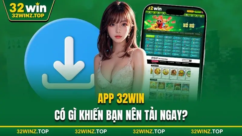 32win có gì khiến bạn tải