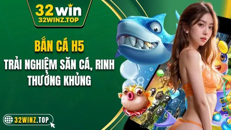 Bắn cá h5 32win