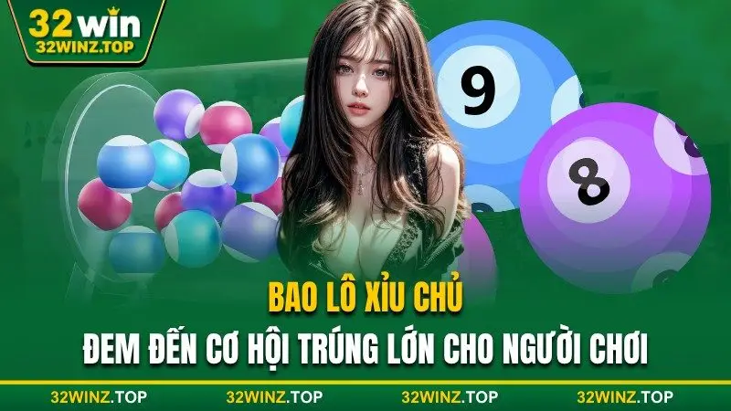 Bao lô xỉu chủ đem đến cơ hội trúng lớn