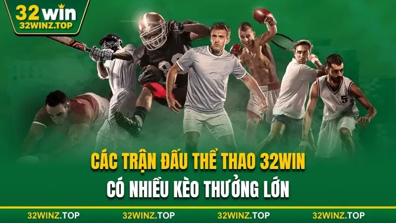 Trận đấu thể thao 32win nhiều kèo lớn 
