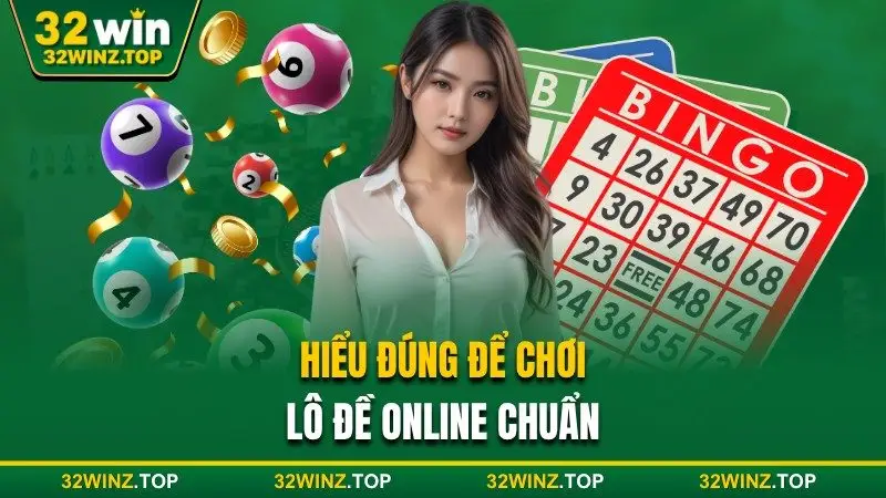 Hiểu đúng để chơi lô đề