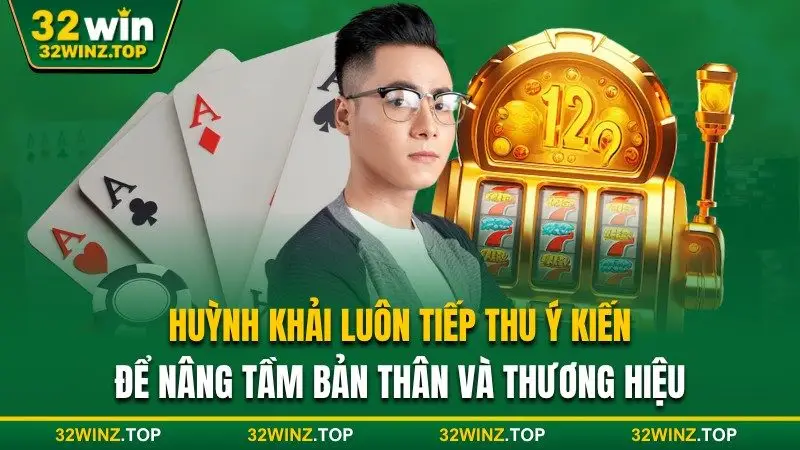 Huỳnh Khải luôn tiếp thu ý kiến nâng tầm thương hiệu