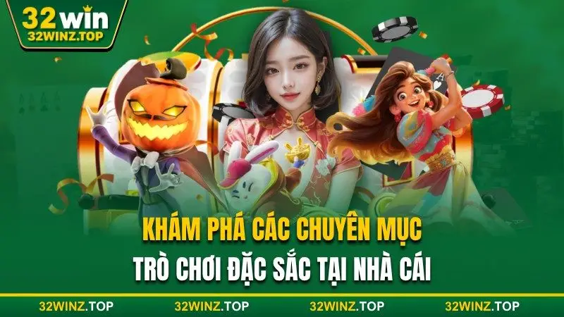 Các chuyên mục trò chơi đặc sắc tại 32win