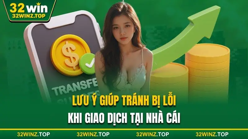 Lưu ý tránh bị lỗi khi giao dịch 32win