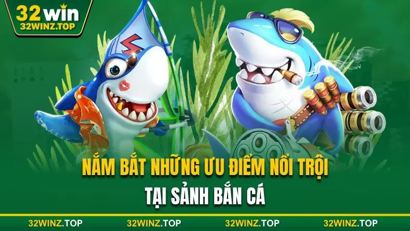 Những ưu điểm nổi trội tại sảnh bắn cá