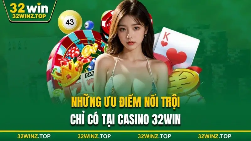 Ưu điểm nổi trội tại casino 32win