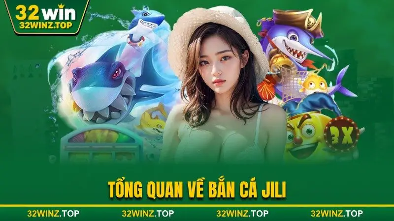 Về bắn cá jili 32win