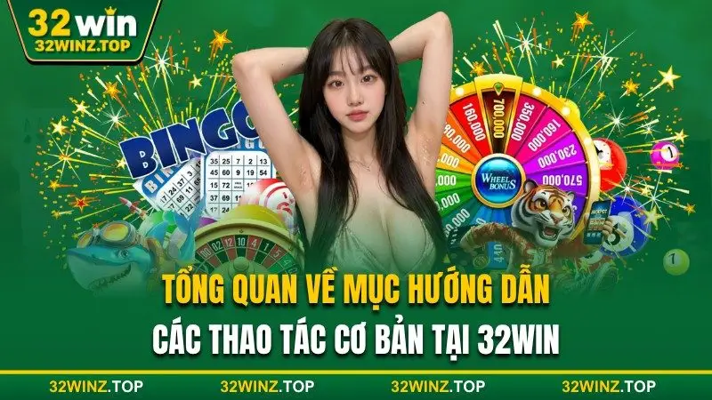 Tổng quan về mục hướng dẫn tại 32win