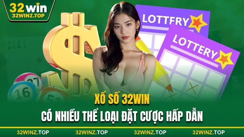 Xổ số 32win có nhiều thể loại cược hấp dẫn